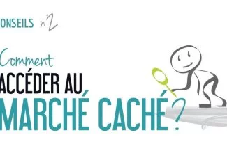 Nos conseils pour accèder au marché « caché »